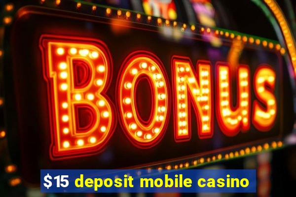 $15 deposit mobile casino