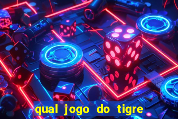 qual jogo do tigre da dinheiro