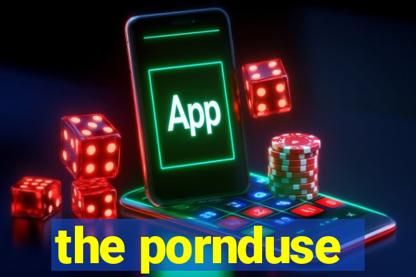 the pornduse