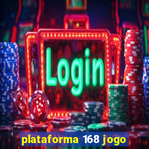 plataforma 168 jogo