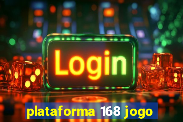 plataforma 168 jogo