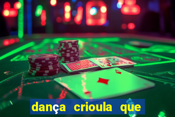 dança crioula que vem da bahia