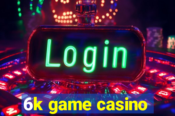 6k game casino