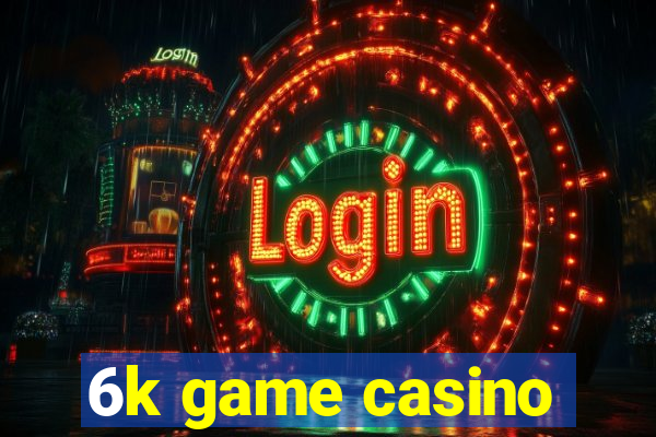 6k game casino