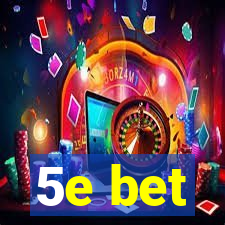 5e bet