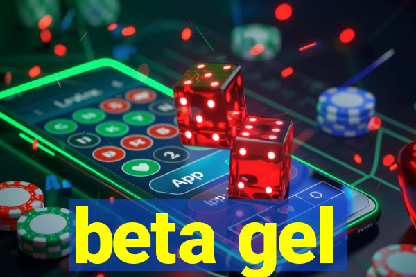 beta gel