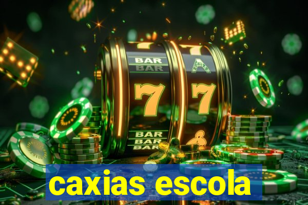 caxias escola