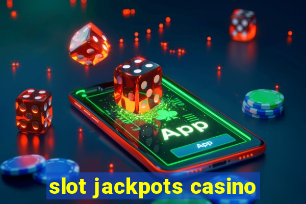 slot jackpots casino