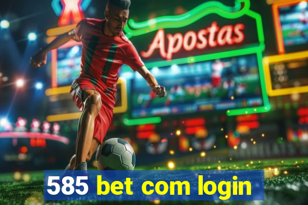 585 bet com login