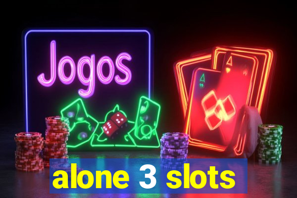 alone 3 slots