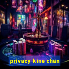 privacy kine chan