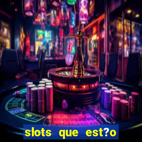 slots que est?o pagando agora