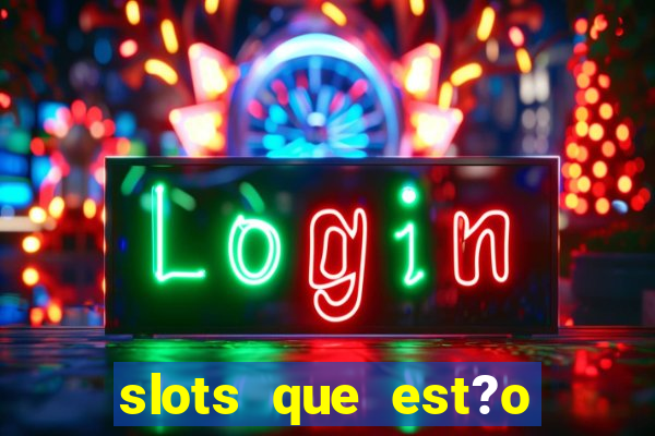 slots que est?o pagando agora