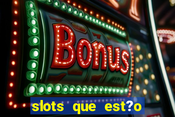 slots que est?o pagando agora