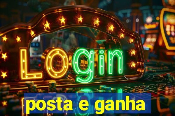 posta e ganha