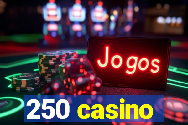 250 casino