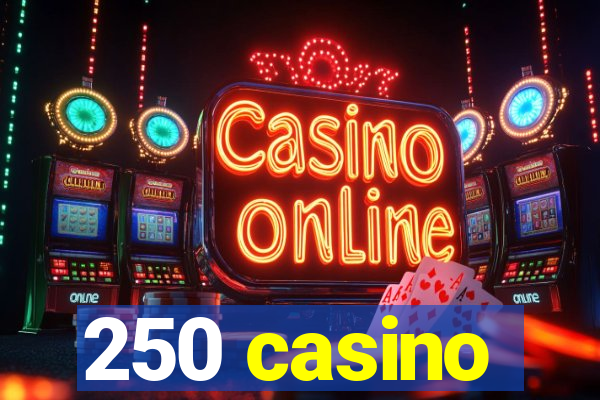 250 casino