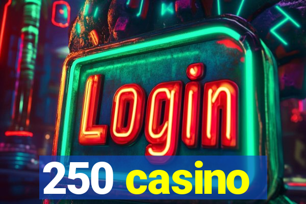 250 casino