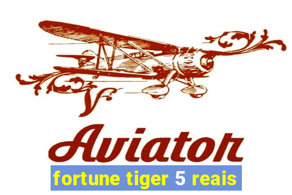 fortune tiger 5 reais