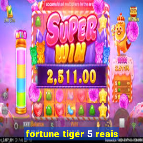 fortune tiger 5 reais