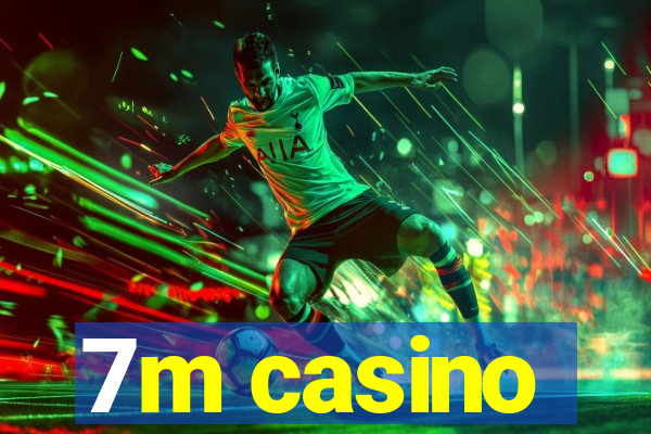 7m casino