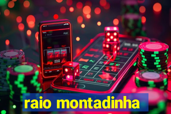 raio montadinha