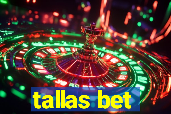 tallas bet