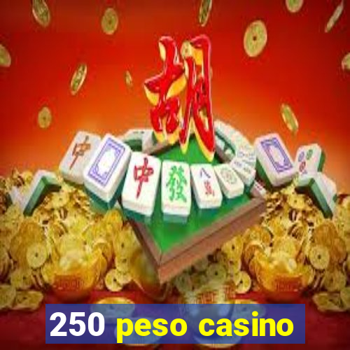 250 peso casino