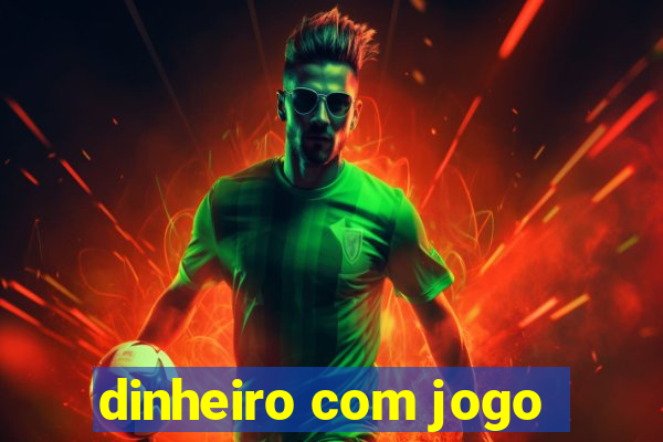 dinheiro com jogo