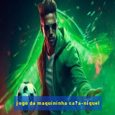 jogo da maquininha ca?a-níquel