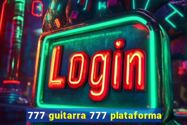 777 guitarra 777 plataforma