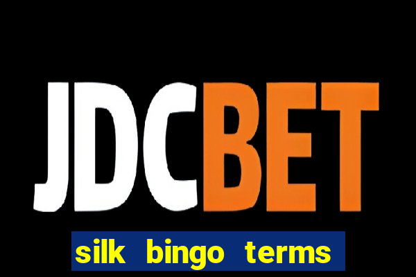 silk bingo terms and conditions