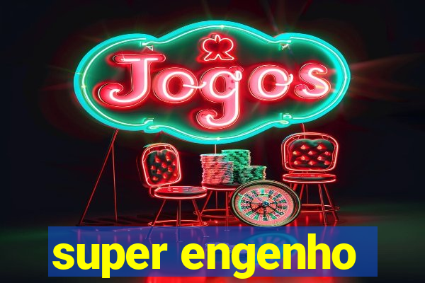 super engenho