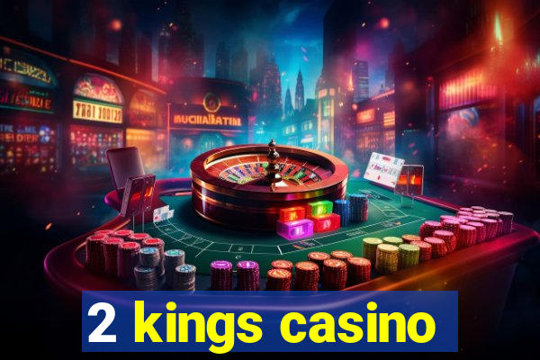 2 kings casino