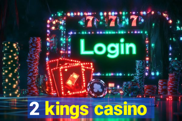 2 kings casino