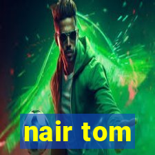 nair tom