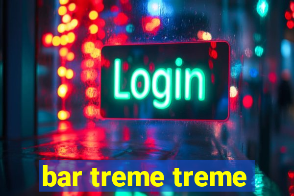 bar treme treme