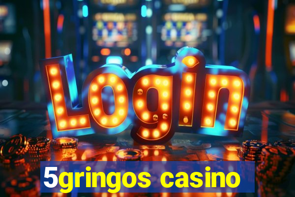 5gringos casino