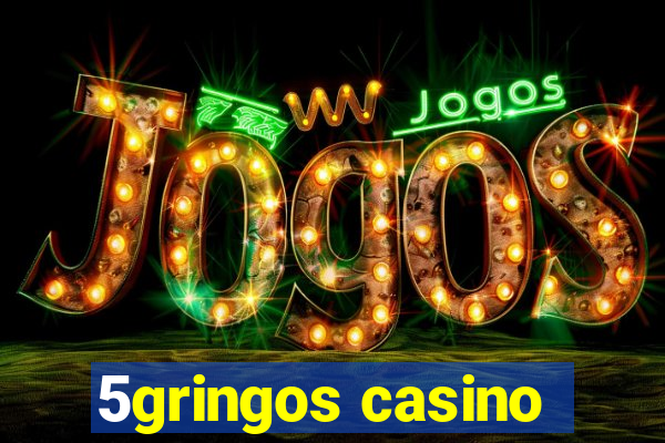 5gringos casino