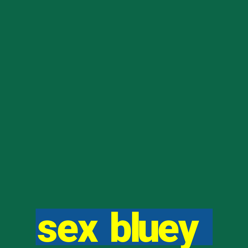 sex bluey