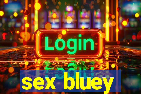 sex bluey