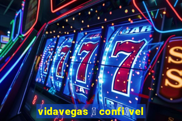 vidavegas 茅 confi谩vel