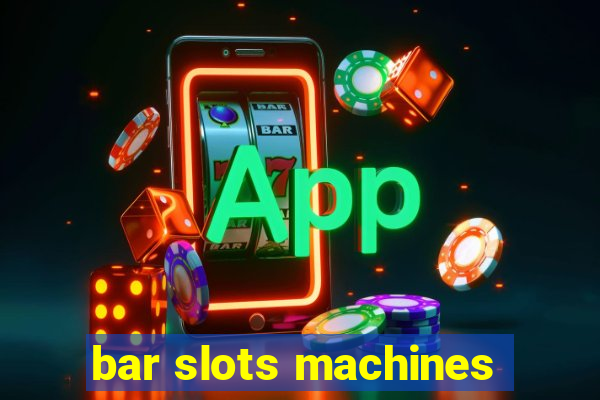 bar slots machines