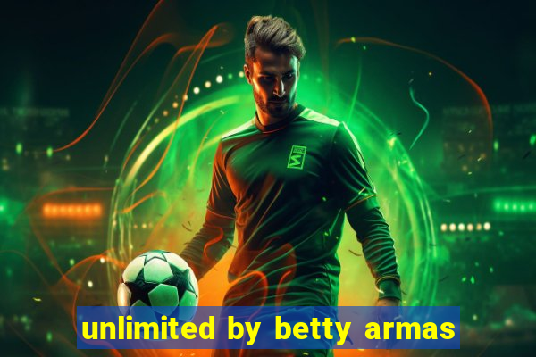 unlimited by betty armas