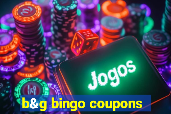 b&g bingo coupons