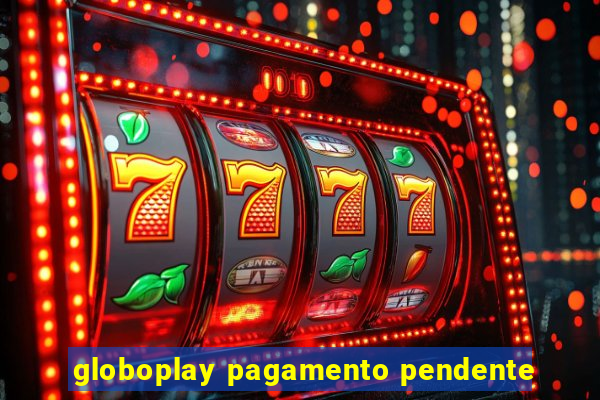 globoplay pagamento pendente