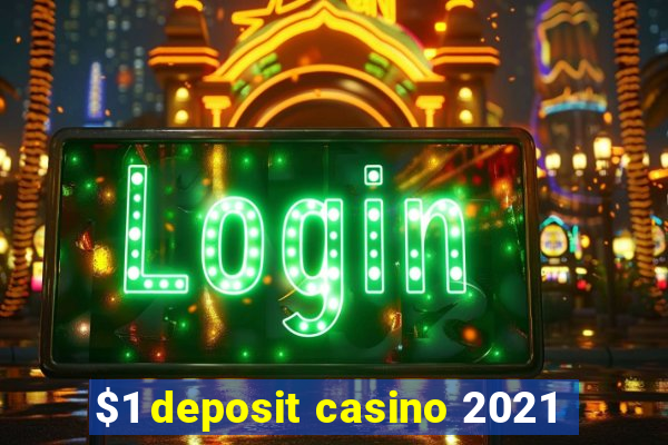 $1 deposit casino 2021