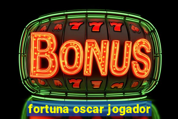 fortuna oscar jogador