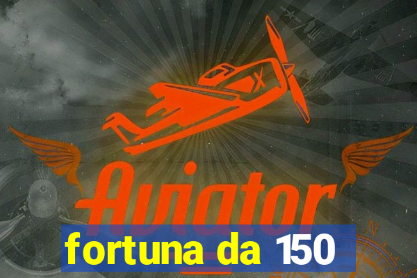 fortuna da 150