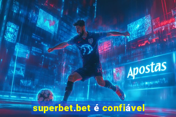 superbet.bet é confiável